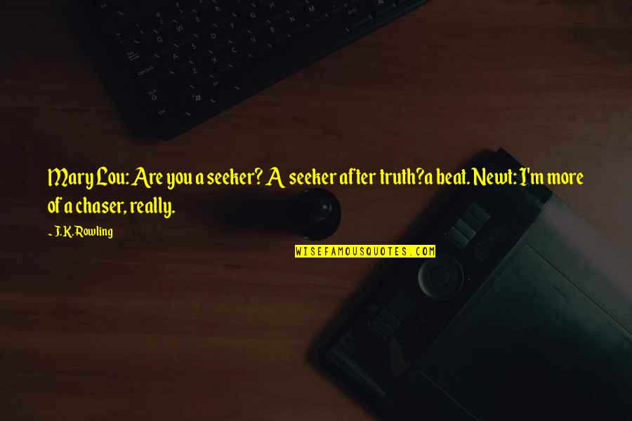 I Beat You Quotes By J.K. Rowling: Mary Lou: Are you a seeker? A seeker