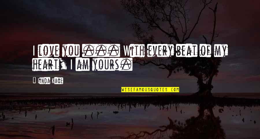 I Beat You Quotes By Linda Kage: I love you ... With every beat of