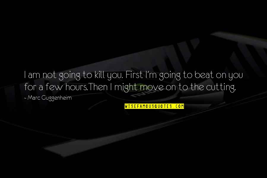 I Beat You Quotes By Marc Guggenheim: I am not going to kill you. First