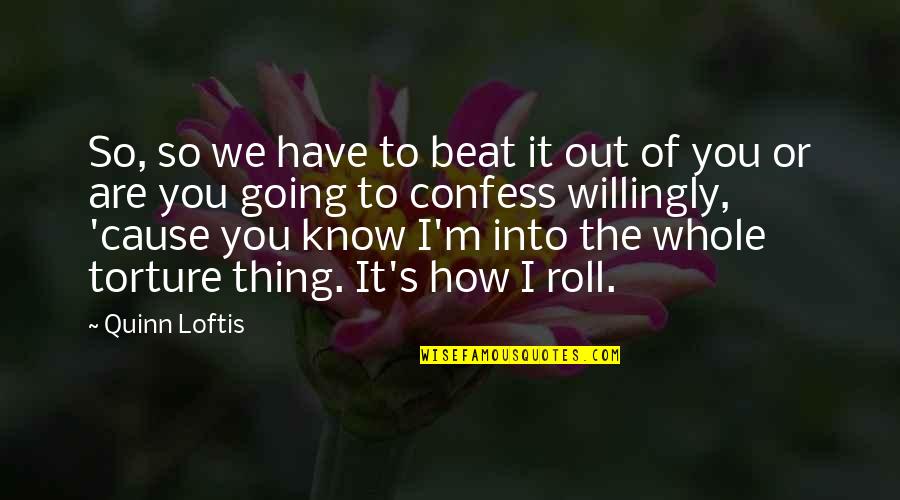 I Beat You Quotes By Quinn Loftis: So, so we have to beat it out I Beat You Quotes By Quinn Loftis: So, so we have to beat it out