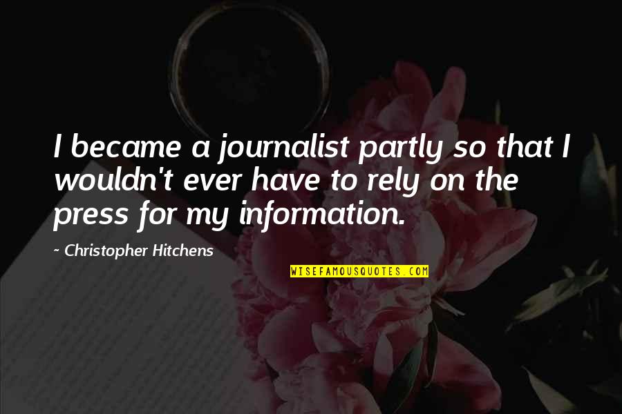 I Became A Journalist Quotes By Christopher Hitchens: I became a journalist partly so that I