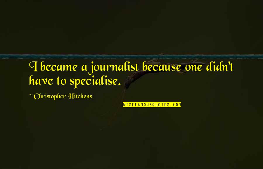 I Became A Journalist Quotes By Christopher Hitchens: I became a journalist because one didn't have