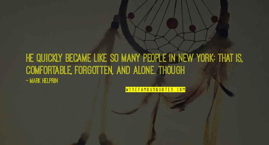 I Became Alone Quotes By Mark Helprin: he quickly became like so many people in