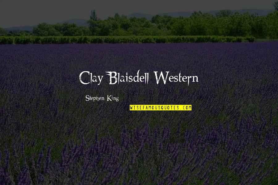 I Became Alone Quotes By Stephen King: Clay Blaisdell Western