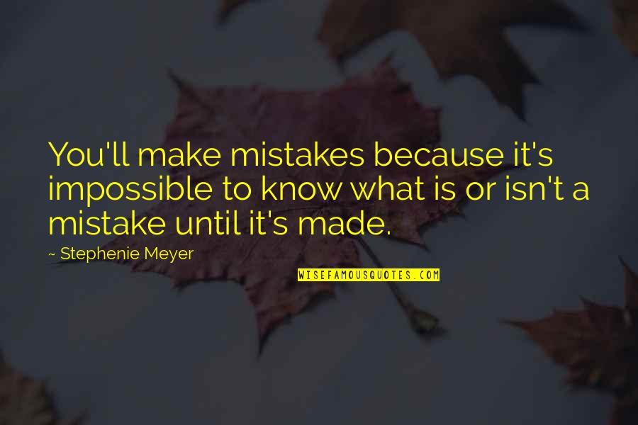 I Become A Transparent Eyeball Quote Quotes By Stephenie Meyer: You'll make mistakes because it's impossible to know