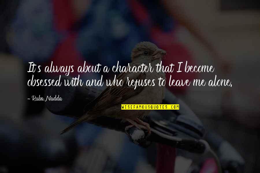 I Become Alone Quotes By Ruba Nadda: It's always about a character that I become