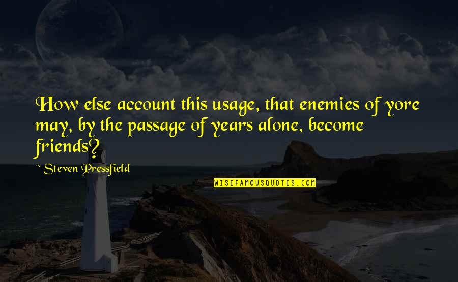 I Become Alone Quotes By Steven Pressfield: How else account this usage, that enemies of