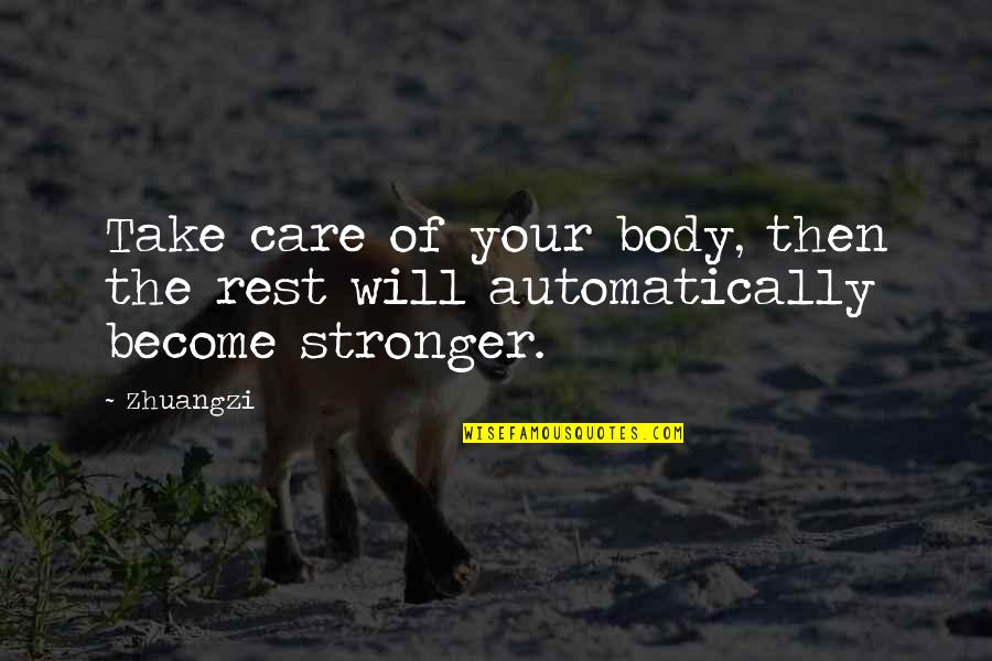 I Become Stronger Quotes By Zhuangzi: Take care of your body, then the rest