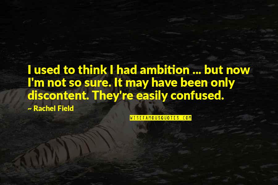 I Been Used Quotes By Rachel Field: I used to think I had ambition ...