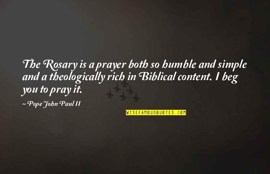 I Beg You Quotes By Pope John Paul II: The Rosary is a prayer both so humble