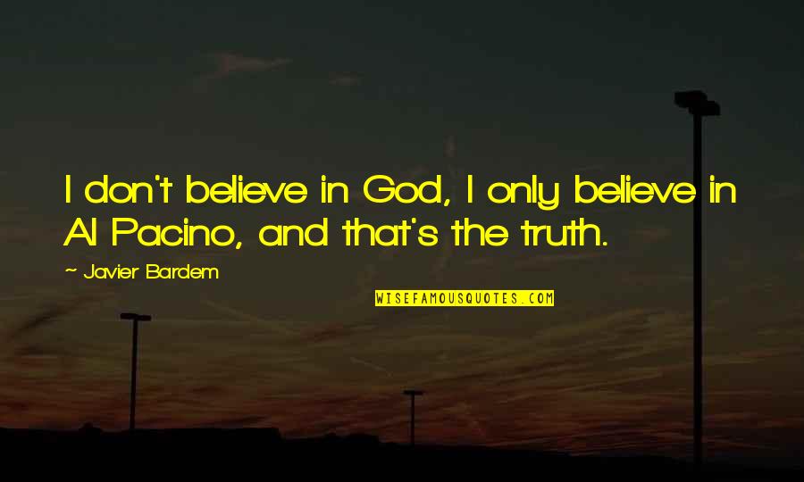 I Believe Funny Quotes By Javier Bardem: I don't believe in God, I only believe