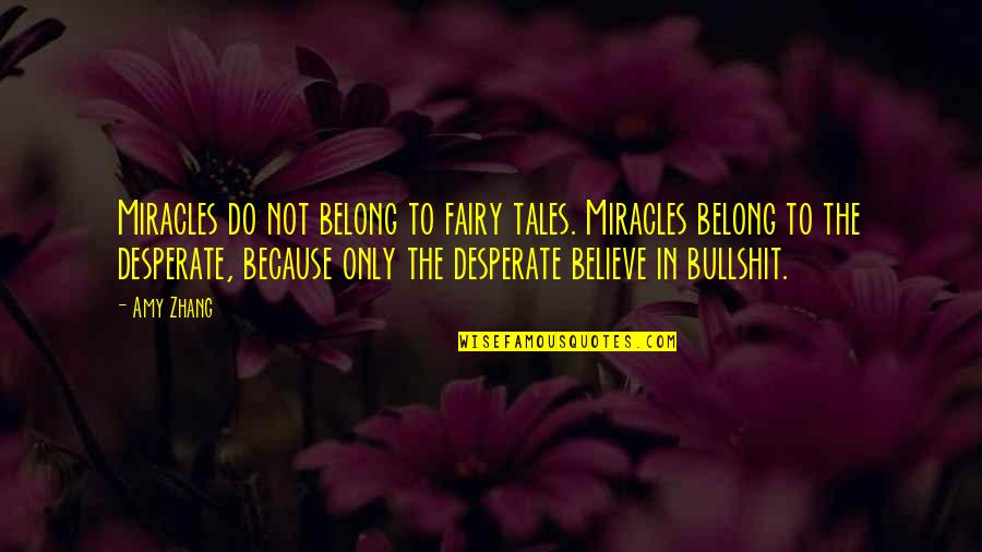 I Believe In Fairy Tales Quotes By Amy Zhang: Miracles do not belong to fairy tales. Miracles