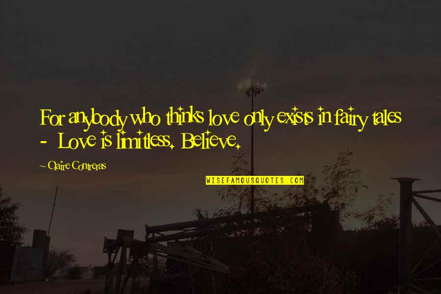 I Believe In Fairy Tales Quotes By Claire Contreras: For anybody who thinks love only exists in