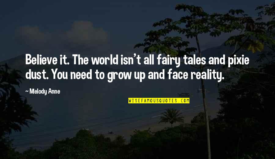 I Believe In Fairy Tales Quotes By Melody Anne: Believe it. The world isn't all fairy tales