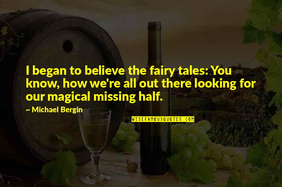 I Believe In Fairy Tales Quotes By Michael Bergin: I began to believe the fairy tales: You
