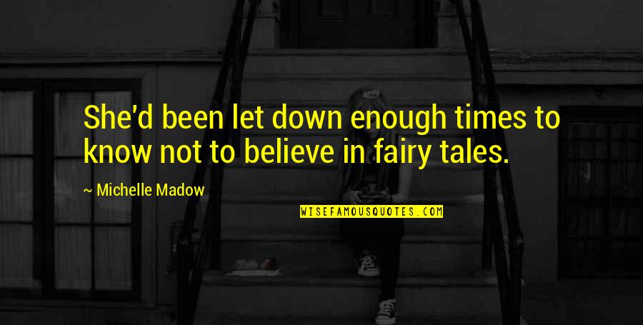I Believe In Fairy Tales Quotes By Michelle Madow: She'd been let down enough times to know