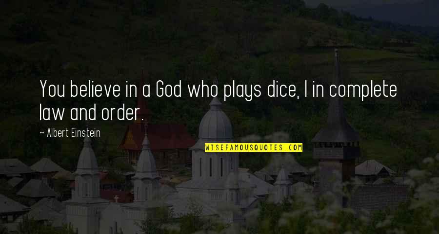 I Believe In God And You Quotes By Albert Einstein: You believe in a God who plays dice, I Believe In God And You Quotes By Albert Einstein: You believe in a God who plays dice,