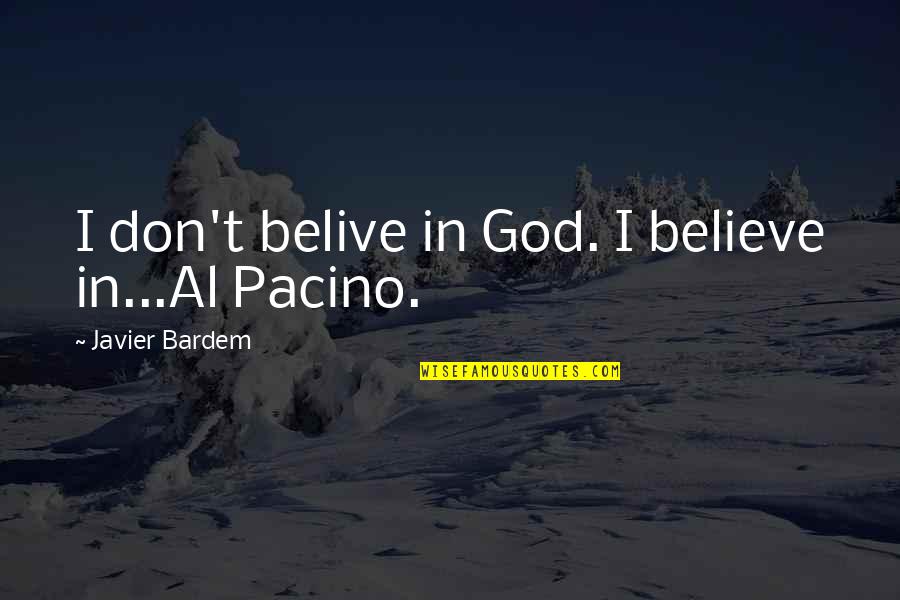 I Believe In God But Not Religion Quotes By Javier Bardem: I don't belive in God. I believe in...Al