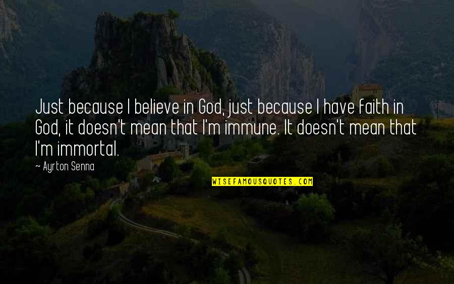 I Believe In God Quotes By Ayrton Senna: Just because I believe in God, just because I Believe In God Quotes By Ayrton Senna: Just because I believe in God, just because