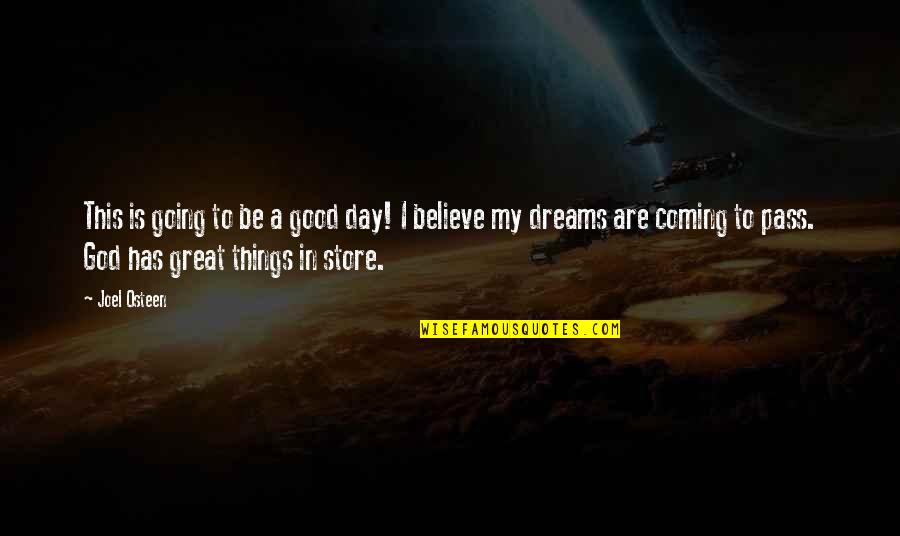 I Believe In God Quotes By Joel Osteen: This is going to be a good day! I Believe In God Quotes By Joel Osteen: This is going to be a good day!