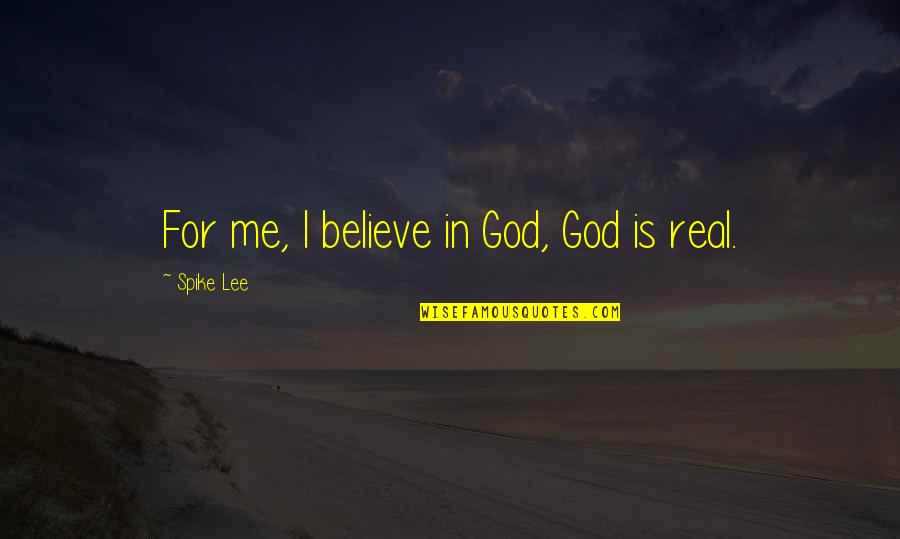 I Believe In God Quotes By Spike Lee: For me, I believe in God, God is I Believe In God Quotes By Spike Lee: For me, I believe in God, God is