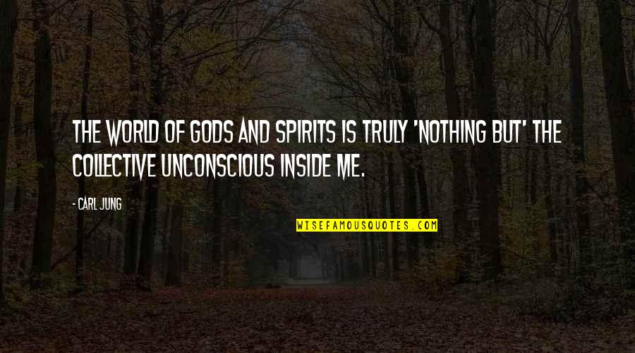 I Believe In Gods Plan Quotes By Carl Jung: The world of gods and spirits is truly I Believe In Gods Plan Quotes By Carl Jung: The world of gods and spirits is truly