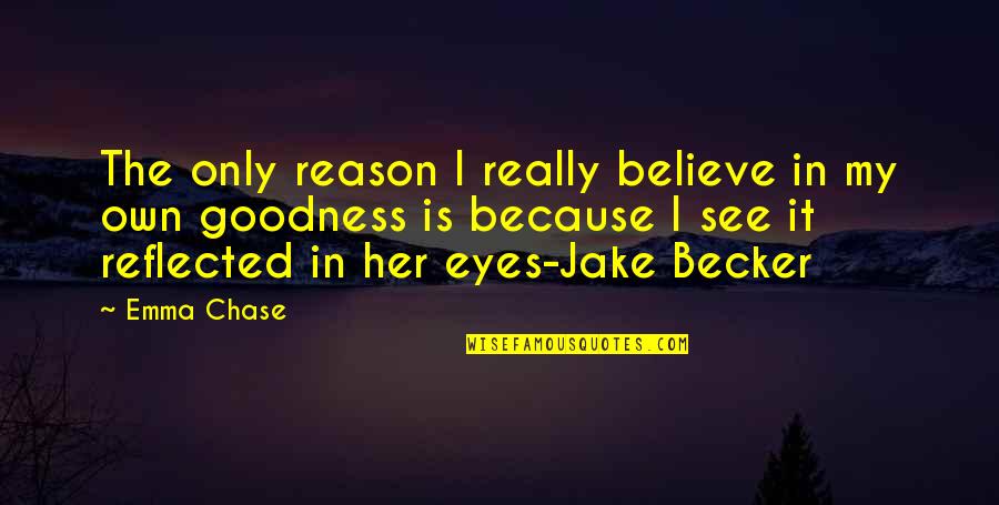 I Believe In Her Quotes By Emma Chase: The only reason I really believe in my I Believe In Her Quotes By Emma Chase: The only reason I really believe in my