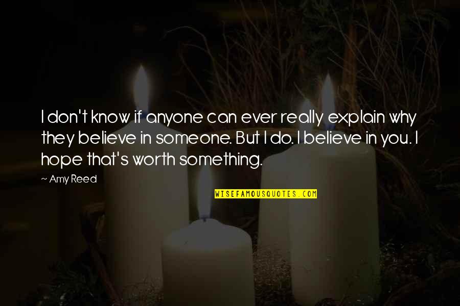 I Believe In Hope Quotes By Amy Reed: I don't know if anyone can ever really
