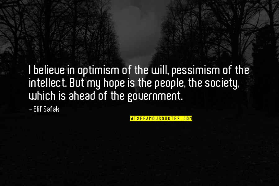 I Believe In Hope Quotes By Elif Safak: I believe in optimism of the will, pessimism