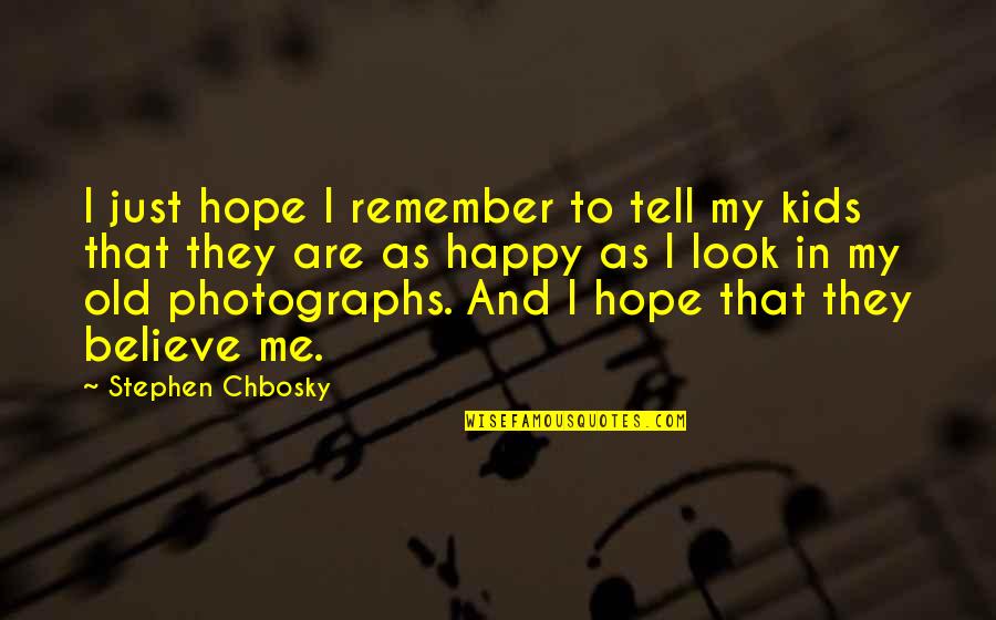 I Believe In Hope Quotes By Stephen Chbosky: I just hope I remember to tell my