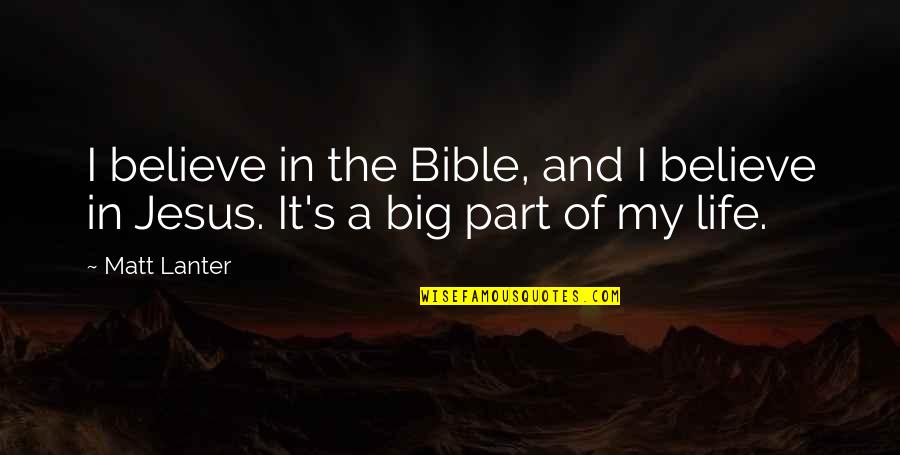 I Believe In Jesus Quotes By Matt Lanter: I believe in the Bible, and I believe