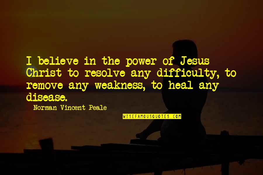 I Believe In Jesus Quotes By Norman Vincent Peale: I believe in the power of Jesus Christ