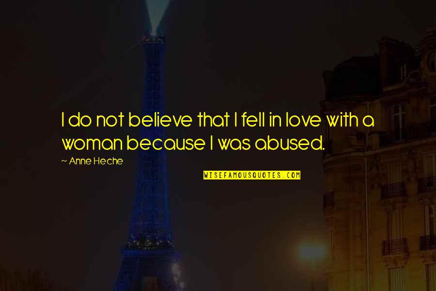 I Believe In Love Because Of You Quotes By Anne Heche: I do not believe that I fell in