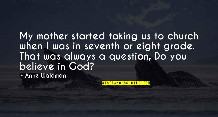I Believe In Quotes By Anne Waldman: My mother started taking us to church when I Believe In Quotes By Anne Waldman: My mother started taking us to church when