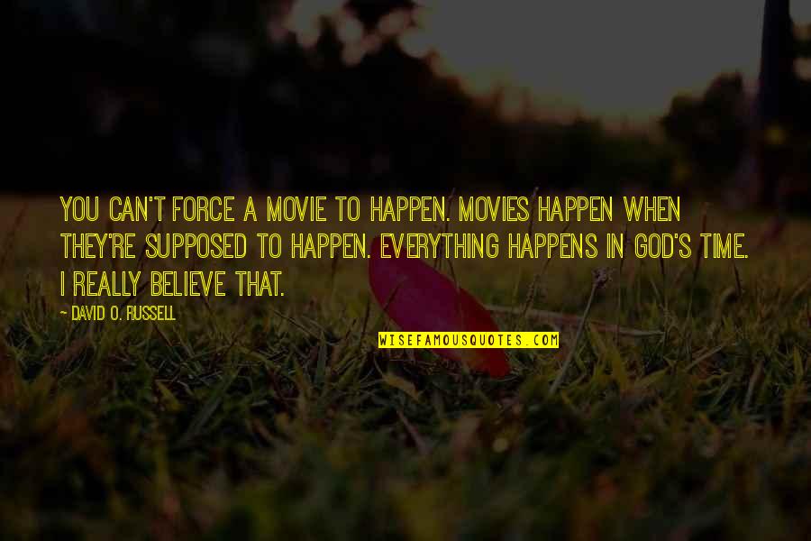 I Believe In Quotes By David O. Russell: You can't force a movie to happen. Movies I Believe In Quotes By David O. Russell: You can't force a movie to happen. Movies