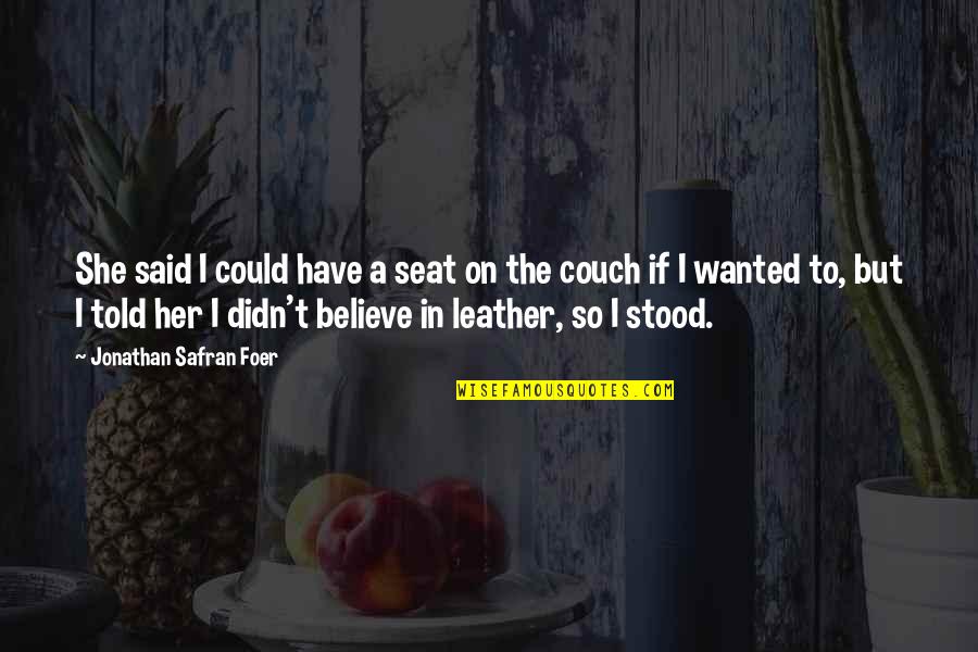 I Believe In Quotes By Jonathan Safran Foer: She said I could have a seat on I Believe In Quotes By Jonathan Safran Foer: She said I could have a seat on