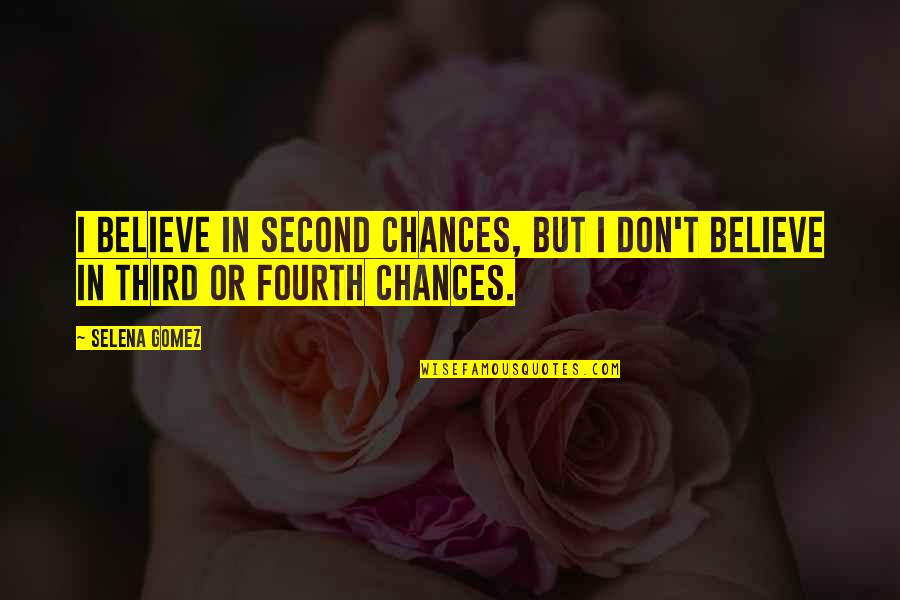 I Believe In Quotes By Selena Gomez: I believe in second chances, but I don't