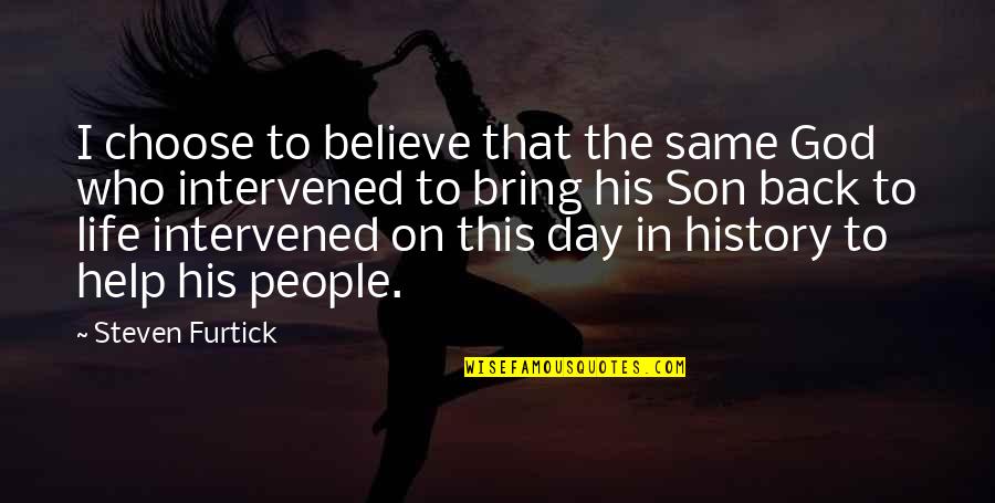 I Believe In Quotes By Steven Furtick: I choose to believe that the same God I Believe In Quotes By Steven Furtick: I choose to believe that the same God