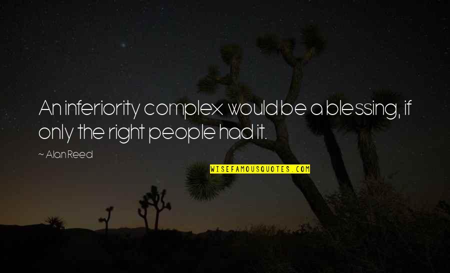 I Believe In Women Pastors Quotes By Alan Reed: An inferiority complex would be a blessing, if