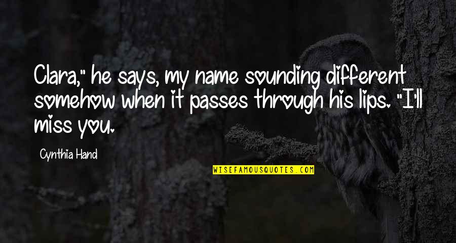 I Believe In Women Pastors Quotes By Cynthia Hand: Clara," he says, my name sounding different somehow