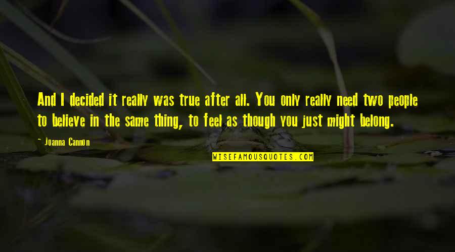 I Believe In You Quotes By Joanna Cannon: And I decided it really was true after