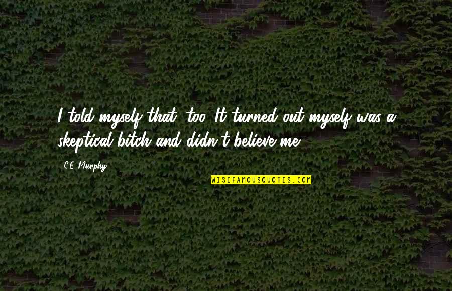 I Believe Myself Quotes By C.E. Murphy: I told myself that, too. It turned out