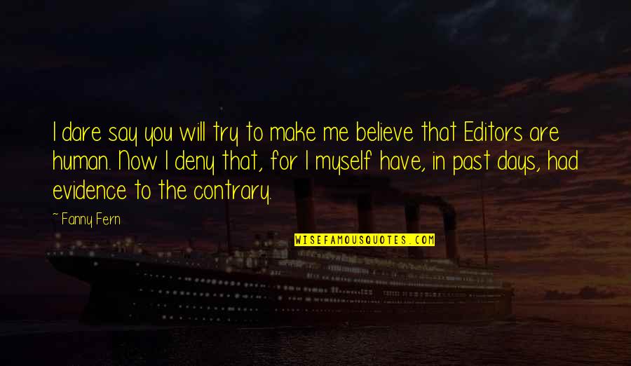 I Believe Myself Quotes By Fanny Fern: I dare say you will try to make