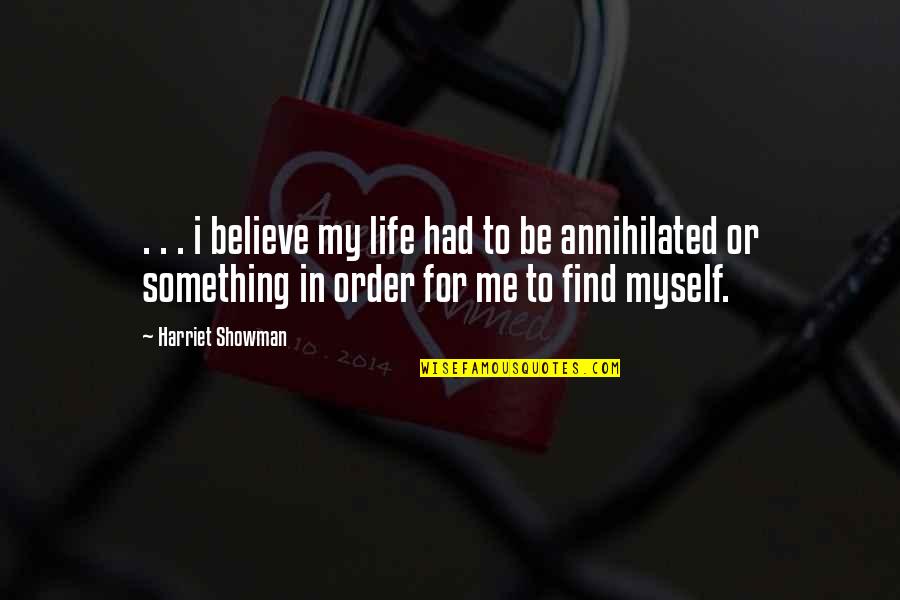 I Believe Myself Quotes By Harriet Showman: . . . i believe my life had