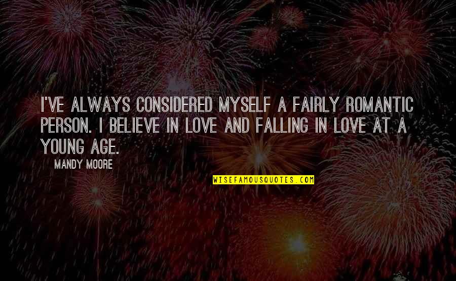 I Believe Myself Quotes By Mandy Moore: I've always considered myself a fairly romantic person.