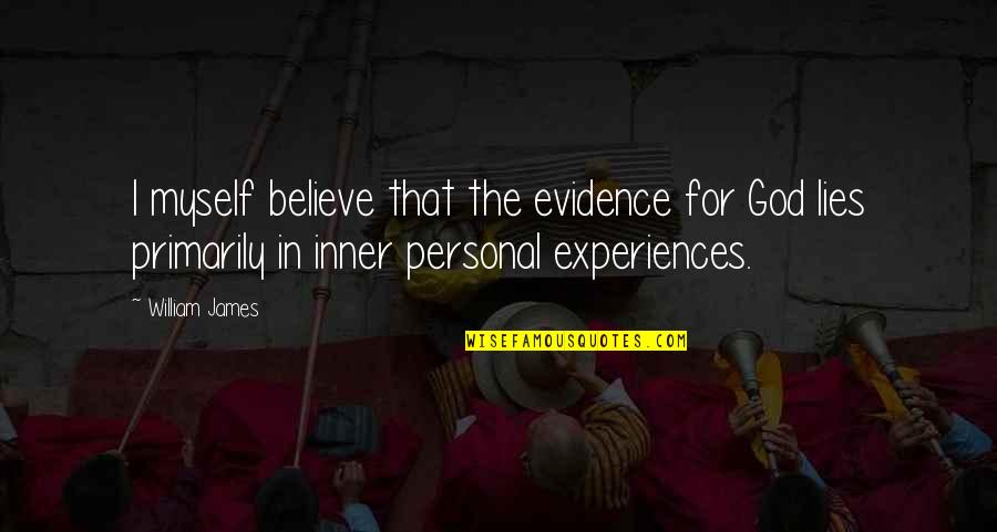 I Believe Myself Quotes By William James: I myself believe that the evidence for God