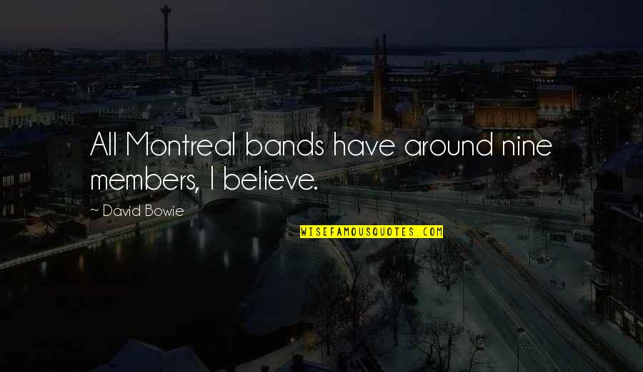 I Believe Quotes By David Bowie: All Montreal bands have around nine members, I
