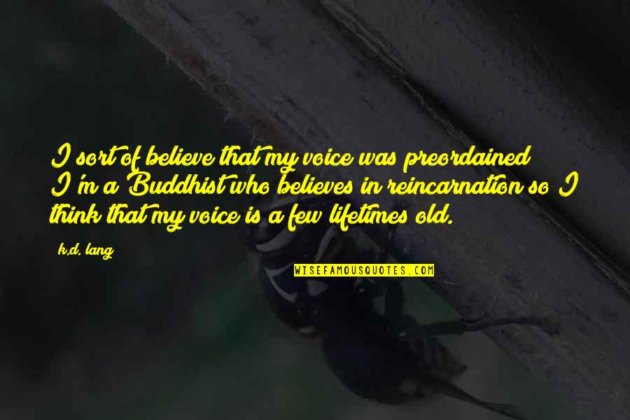 I Believe Quotes By K.d. Lang: I sort of believe that my voice was