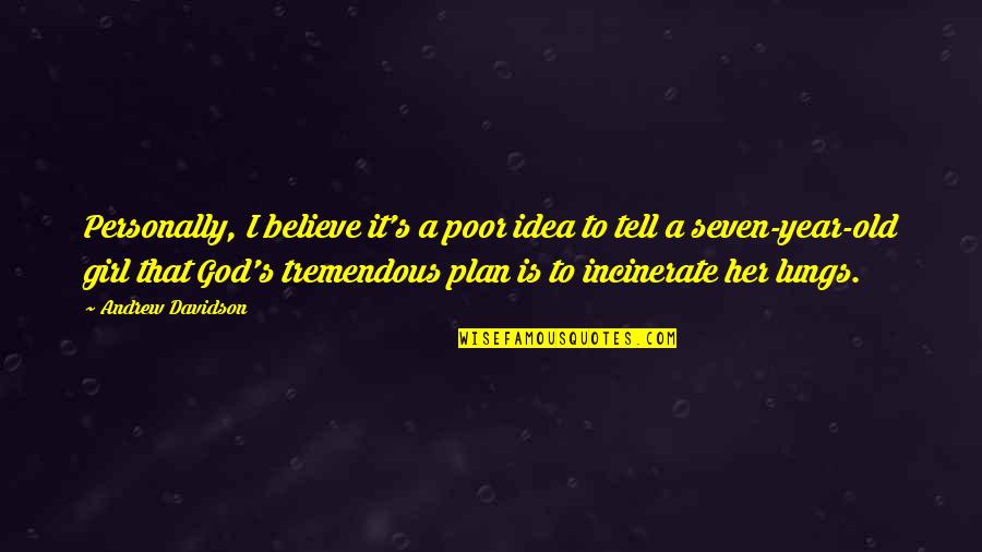 I Believe That God Quotes By Andrew Davidson: Personally, I believe it's a poor idea to