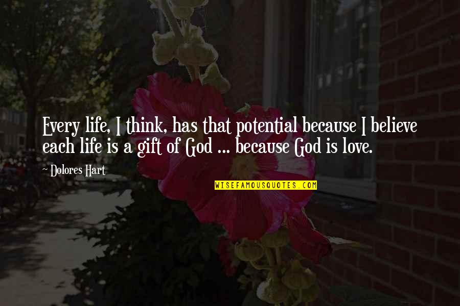 I Believe That God Quotes By Dolores Hart: Every life, I think, has that potential because